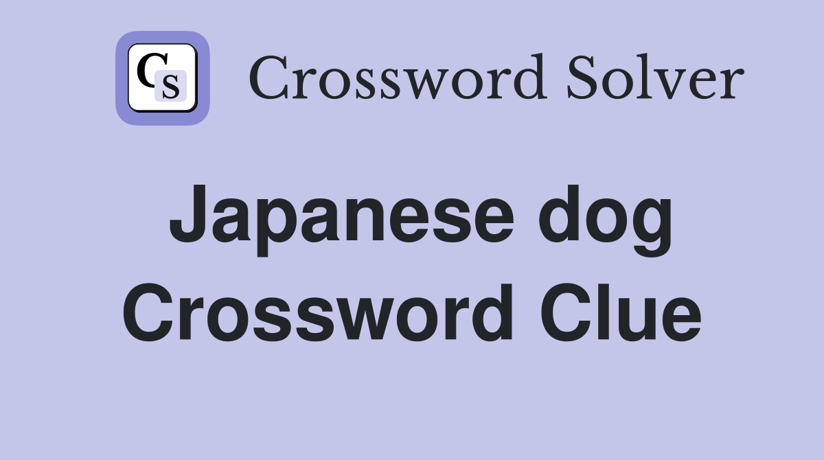 Japanese dog Crossword Clue Answers Crossword Solver